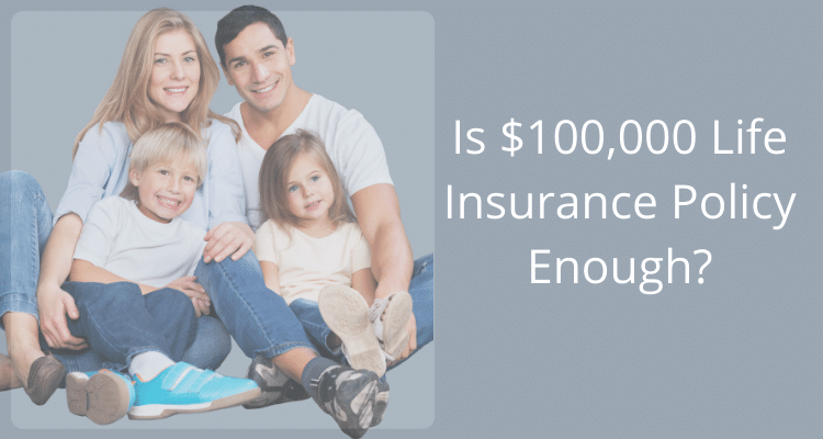 is a 100000 life insurance policy enough